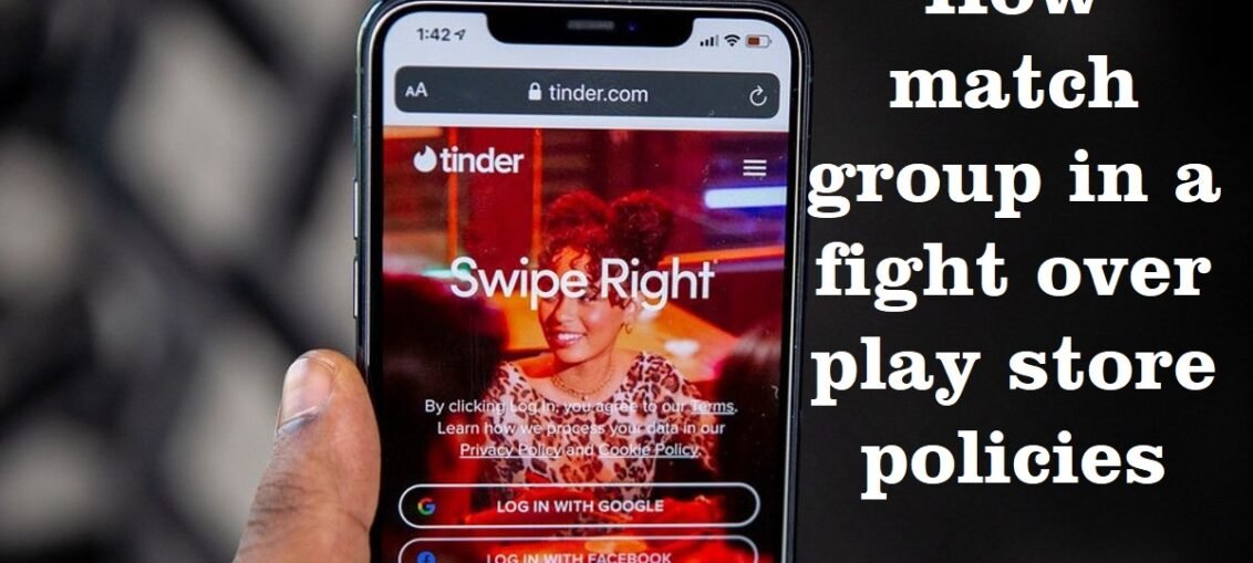 How match group in a fight over play store policies