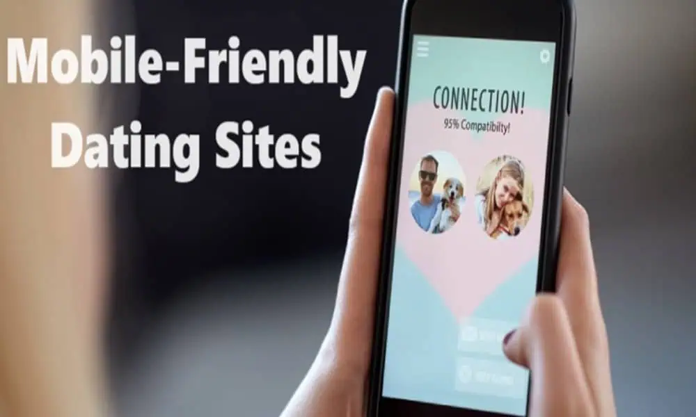 Mobile-Friendly Dating Sites: Enhancing Love Connections on the Go