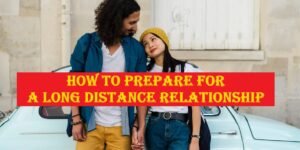 How to Prepare for a Long Distance Relationship: Tips for Success