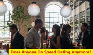 Does Anyone Do Speed Dating Anymore?